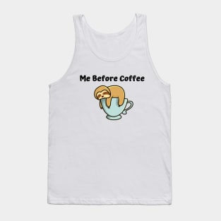 Me Before Coffee, COFFEE& Sloth LOVERS Tank Top